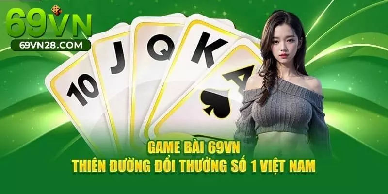 Đánh giá game bài uy tín 69VN - Thiên đường đổi thưởng số 1